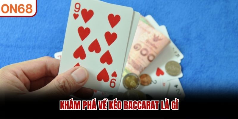 Khám phá về kéo baccarat là gì